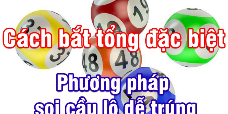 Cách bắt tổng đặc biệt chính xác nhất 2024